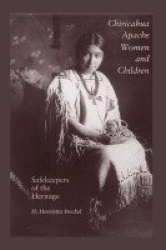 Chiricahua Apache Women and Children - Safekeepers of the Heritage