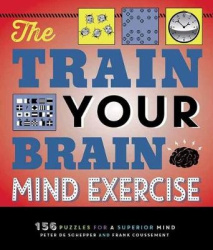 The Train Your Brain Mind Exercise - 156 Puzzles for a Superior Mind