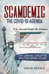 Scamdemic - The COVID-19 Agenda - The Liberal Plot To Win The White House