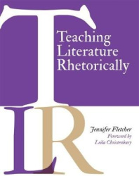 Teaching Literature Rhetorically - Transferable Literacy Skills for 21st Century Students