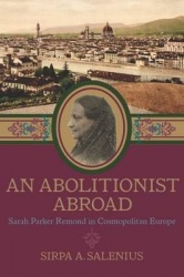 An Abolitionist Abroad - Sarah Parker Remond in Cosmopolitan Europe