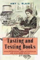 Tasting and Testing Books - Good Housekeeping, Popular Modernism, and Middlebrow Reading