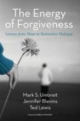 The Energy of Forgiveness - Lessons from Those in Restorative Dialogue