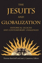 The Jesuits and Globalization - Historical Legacies and Contemporary Challenges