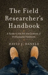 The Field Researcher’s Handbook - A Guide to the Art and Science of Professional Fieldwork