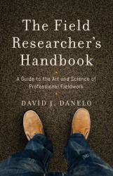 The Field Researcher’s Handbook - A Guide to the Art and Science of Professional Fieldwork
