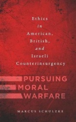 Pursuing Moral Warfare - Ethics in American, British, and Israeli Counterinsurgency