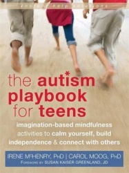 Autism Playbook for Teens - Imagination-Based Mindfulness Activities to Calm Yourself, Build Independence, and Connect with Othe