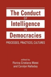 The Conduct of Intelligence in Democracies - Processes, Practices, Cultures