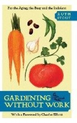 Gardening Without Work - For the Aging, the Busy, and the Indolent
