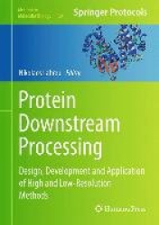 Protein Downstream Processing - Design, Development and Application of High and Low-Resolution Methods