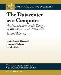 The Datacenter as a Computer - An Introduction to the Design of Warehouse-Scale Machines