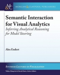 Semantic Interaction for Visual Analytics - Inferring Analytical Reasoning for Model Steering