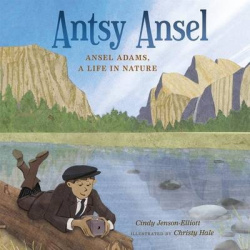 Antsy Ansel - Ansel Adams, a Life in Nature