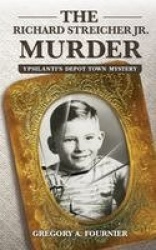 The Richard Streicher Jr. Murder - Ypsilanti's Depot Town Mystery