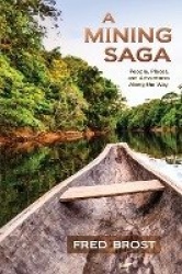 A Mining Saga: People, Places, and Adventures Along the Way