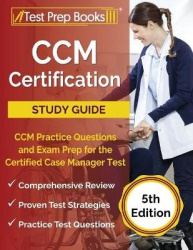 CCM Certification Study Guide - CCM Practice Questions and Exam Prep for the Certified Case Manager Test [5th Edition]