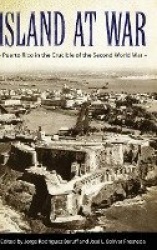 Island at War - Puerto Rico in the Crucible of the Second World War