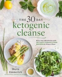 The 30-Day Ketogenic Cleanse - Reset Your Metabolism with 160 Tasty Whole-Food Recipes & a Guided Meal Plan