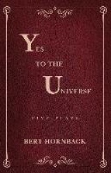 Yes to the Universe: Five Plays