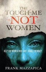 The Touch-Me-Not Women: Help for Women Who Can't Handle Intimacy