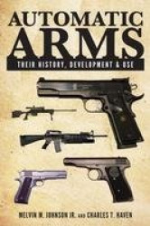 Automatic Arms - Their History, Development and Use