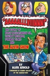 Aaaaalllviiinnn! - The Story of Ross Bagdasarian, Sr., Liberty Records, Format Films and The Alvin Show