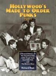 Hollywood's Made To Order Punks, Part 2 - A Pictorial History of: The Dead End Kids Little Tough Guys East Side Kids and The Bow