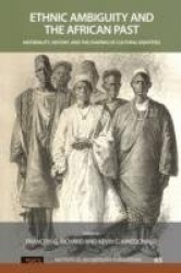 Ethnic Ambiguity and the African Past - Materiality, History, and the Shaping of Cultural Identities