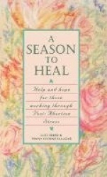 A Season to Heal - Help and Hope for Those Working Through Post-Abortion Stress