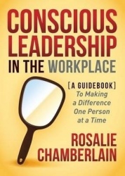 Conscious Leadership in the Workplace - A Guidebook to Making a Difference One Person at a Time