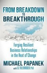 From Breakdown to Breakthrough - Forging Resilient Business Relationships in the Heat of Change