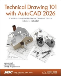 Technical Drawing 101 with AutoCAD 2026 - A Multidisciplinary Guide to Drafting Theory and Practice with Video Instruction