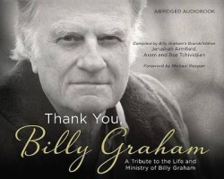 Thank You, Billy Graham - A Tribute to the Life and Ministry of Billy Graham