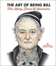 The Art of Being Bill - Bill Murray and the Many Faces of Awesome