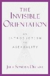 The Invisible Orientation - An Introduction to Asexuality