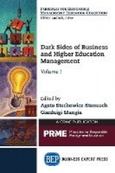 Dark Sides of Business and Higher Education Management, Volume I