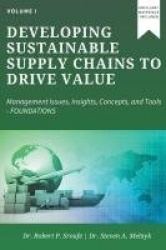 Developing Sustainable Supply Chains to Drive Value, Volume I - Management Issues, Insights, Concepts, and Tools—Foundations