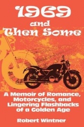 1969 and Then Some - A Memoir of Romance, Motorcycles, and Lingering Flashbacks of a Golden Age