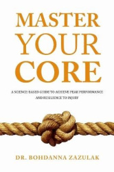 Master Your Core - A Science-Based Guide to Achieve Peak Performance and Resilience to Injury