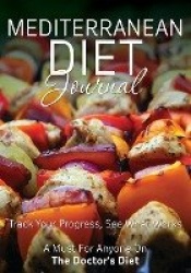 Mediterranean Diet Journal - Track Your Progress See What Works: A Must for Anyone on the Mediterranean Diet