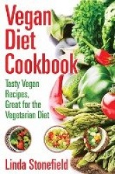 Vegan Diet Cookbook - Tasty Vegan Recipes, Great for the Vegetarian Diet