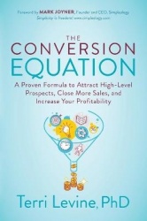 The Conversion Equation - A Proven Formula to Attract High-Level Prospects, Close More Sales, and Increase Your Profitability