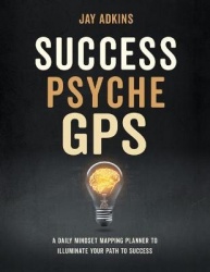 Success Psyche GPS - A Daily Mindset Mapping Planner To Illuminate Your Path To Success