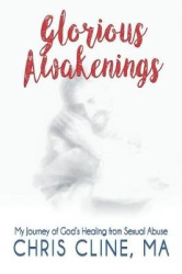 Glorious Awakenings - My Journey of God's Healing from Sexual Abuse