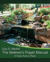 The Believer's Prayer Manual - A Classic Study on Prayer