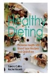 Healthy Dieting - Increase Health with Blood Type Recipes and Grain Free