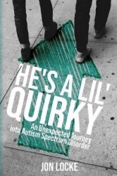 He's a Lil' Quirky - An Unexpected Journey into Autism Spectrum Disorder