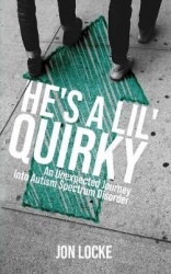 He's a Lil' Quirky - An Unexpected Journey into Autism Spectrum Disorder