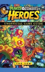 Plants Vs Zombies Heroes Game Guide Unofficial